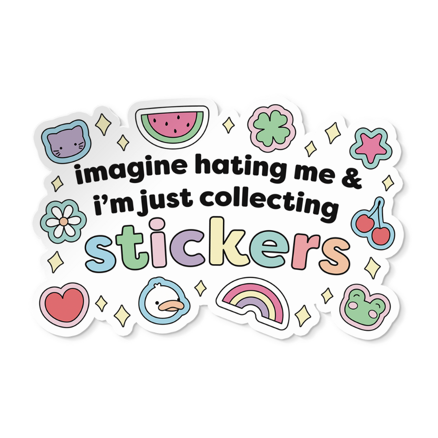 Imagine Hating Me & I'm Just Collecting Stickers Sticker