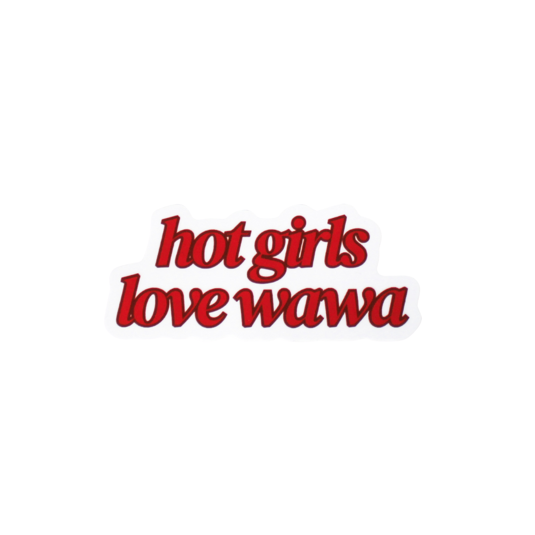 Sticker with red text and white background that says 'Hot Girls Love Wawa'.