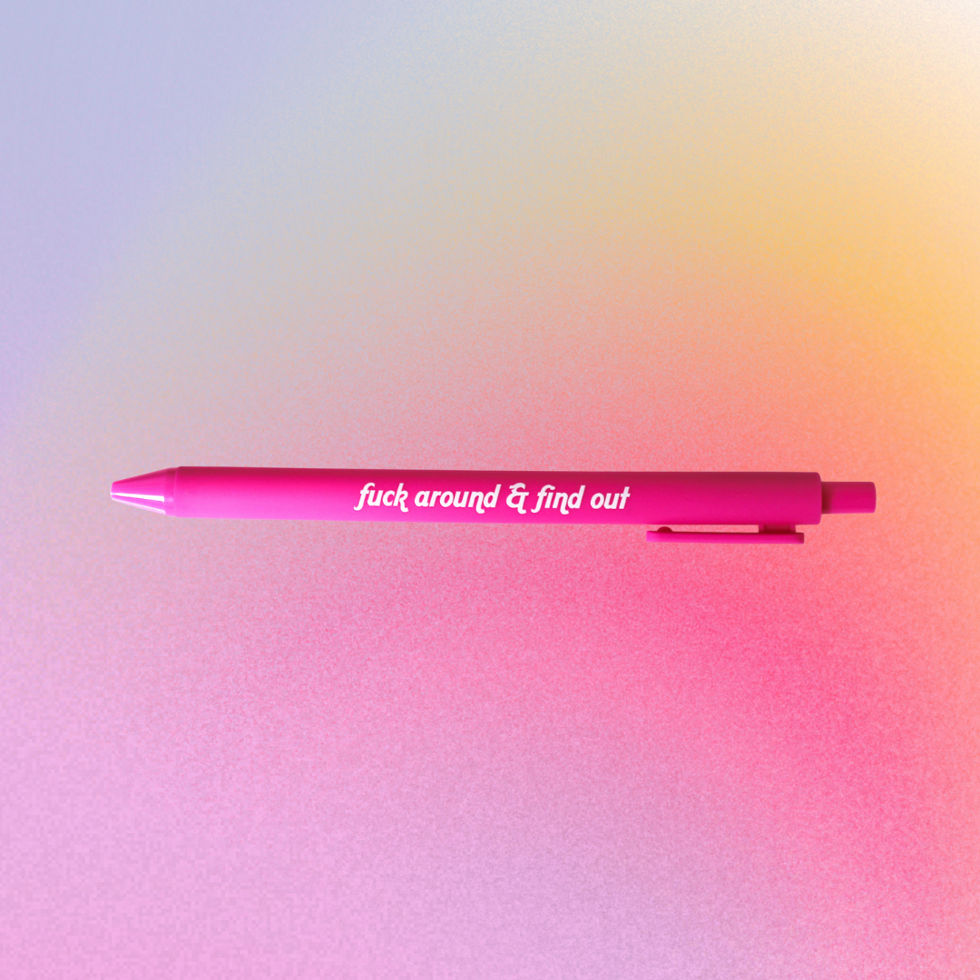 Fuck Around & Find Out Pen