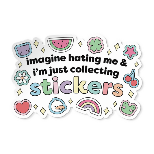 Imagine Hating Me & I'm Just Collecting Stickers Sticker