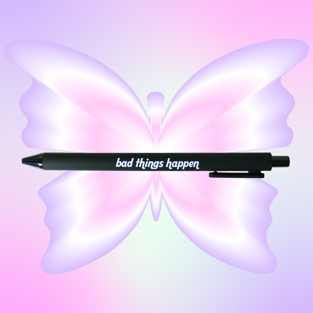 Bad Things Happen Pen