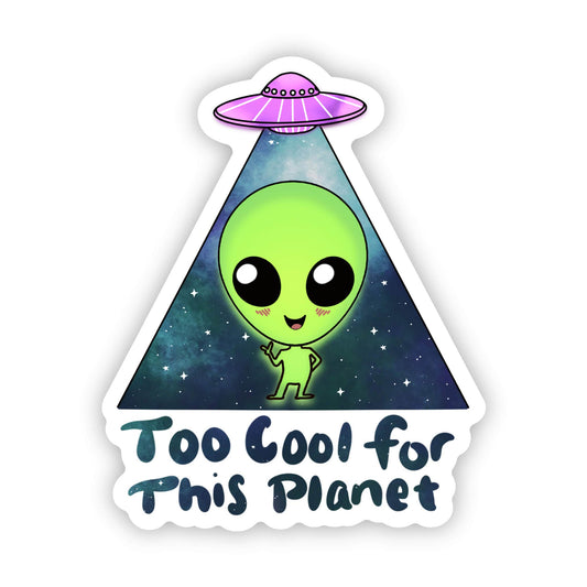 "Too Cool For This Planet" Alien Sticker