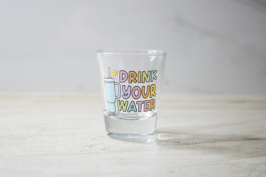 Drink Your Water Shot Glass