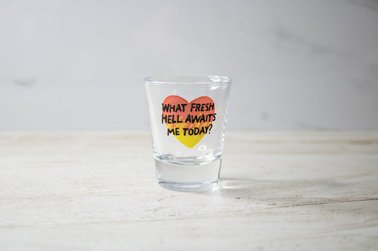 Fresh Hell Shot Glass